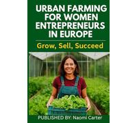 URBAN FARMING FOR WOMEN ENTREPRENEURS IN EUROPE: Grow, Sell, Succeed