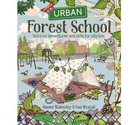 Urban Forest School Adventure: Outdoor Adventures and Skills for City Kids