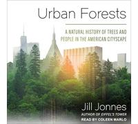 Urban Forests: A Natural History of Trees and People in the American Cityscape