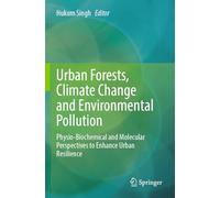 Urban Forests, Climate Change and Environmental Pollution: Physio-Biochemical and Molecular Perspectives to Enhance Urban Resilience