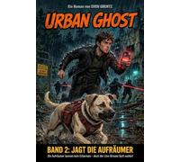 Urban Ghost - Jagd auf die Aufräumer: Band 2 der Urban-Ghost-Trilogie