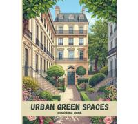 Urban Green Spaces Coloring Book: Peaceful Parks, Tree-Filled Courtyards, and Nature-Inspired City Scenes for Relaxation