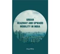 Urban Headway and Upward Mobility in India by Arup Mitra Arup Mitra (Auteur)
