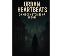 URBAN HEARTBEATS: 20 HIDDEN STORIES OF BOGOTÁ