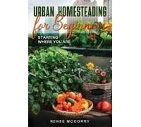 Urban Homesteading For Beginners