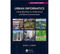 Urban Informatics by OBrien & Daniel T. School of Public Policy and Urban Affairs & Northeastern University & Boston & USA OBrien Daniel T. School of Public Policy and Urban Affairs Northeastern Unive