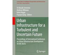 Urban Infrastructure for a Turbulent and Uncertain Future: Proceedings of International Conference on Urban Infrastructure Development (ICUID 2025)