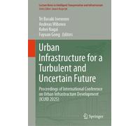 Urban Infrastructure for a Turbulent and Uncertain Future: Proceedings of International Conference on Urban Infrastructure Development (ICUID 2025)
