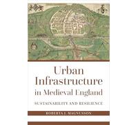 Urban Infrastructure in Medieval England: Resilience and Sustainability