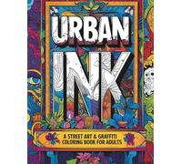 Urban Ink: A Street Art & Graffiti Coloring Book for Adults: Bold Designs, Tag-Inspired Lettering, and Urban Murals for Stress Relief and Creative Expression