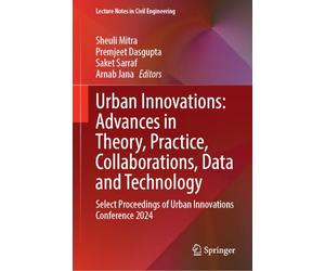 Urban Innovations: Advances in Theory, Practice, Collaborations, Data and Technology: Select Proceedings of Urban Innovations Conference 2024