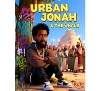 Urban Jonah & The Whale: A Hip-Hop Bible Story for Kids | Jonah and the Big Fish Retold with Faith, Mercy, and Street Style Inspiration (Ages 2-15)