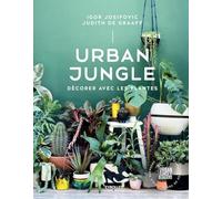 Urban Jungle - Décorer avec les plantes: Décorer avec les plantes