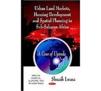 Urban Land Markets, Housing Development and Spatial Planning in Sub-saharan Africa Lwasa Shuaib (Auteur)