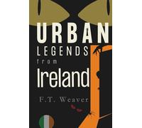 Urban Legends from Ireland: Emerald Isle Eeries and Celtic Nightmares