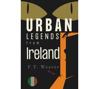 Urban Legends from Ireland: Emerald Isle Eeries and Celtic Nightmares