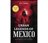 Urban Legends of Mexico: Supernatural Tales, Ghosts & Creatures