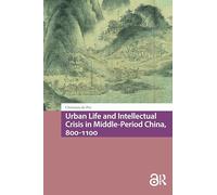 Urban Life and Intellectual Crisis in Middle-Period China, 800-1100