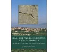 Urban Life And Local Politics In Roman Bithynia