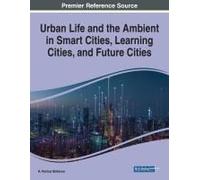 Urban Life And The Ambient In Smart Cities, Learning Cities, And Future Cities