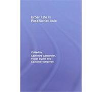 Urban Life in Post-Soviet Asia Catherine Alexander (Auteur)