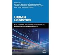 Urban Logistics: Management, Policy and Innovation in a Rapidly Changing Environment - [Version Originale] Inconnu (Auteur)