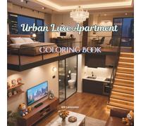 Urban Luxe Apartment Coloring Book: Discover Modern City Living Through 60 Interior Scenes for Relaxation