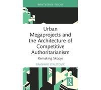 Urban Megaprojects and the Architecture of Competitive Authoritarianism – Routledge