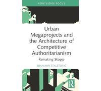 Urban Megaprojects and the Architecture of Competitive Authoritarianism – Routledge