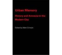 Urban Memory: History and Amnesia in the Modern City
