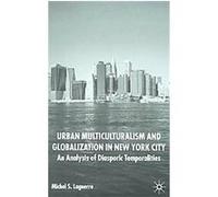 Urban Multiculturalism and Globalization in New York City Michel S. Laguerre (Auteur)