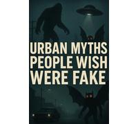 Urban Myths People Wish Were Fake: Terrifying Modern Legends, Cursed Encounters, and Short Stories from the Dark Side of the City