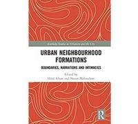 Urban Neighbourhood Formations: Boundaries, Narrations and Intimacies (Routledge Studies in Urbanism and the City) (English Edition) Format Kindle