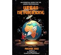 URBAN NETWORKING: THE ESSENTIAL GUIDE FOR THE URBAN PROFESSIONAL