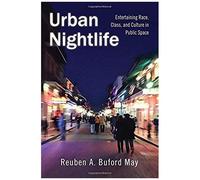 Urban Nightlife: Entertaining Race, Class, And Culture In Public Space