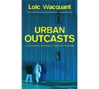 Urban Outcasts by Loic University of California at Berkeley Wacquant Loic Wacquant (Auteur)