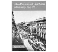 Urban Planning & Civic Order In Germany 1860-1914