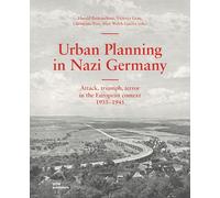 Urban Planning in Nazi Germany: Attack, Triumph, Terror in the European Context: 1933-1945