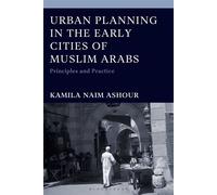 Urban Planning in the Early Cities of Muslim Arabs Principles and Practice - Kamila Naim Ashour - Bloomsbury Academic - ebook (ePub) - Livre