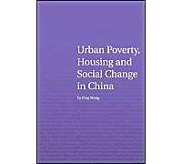 Urban Poverty, Housing And Social Change In China