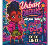 Urban Queens Coloring Book: Bold Chibi Black Women and Teens in Urban Streetwear for Creative Expression, Relaxation & Fun: A Coloring Book Celebrating Black Beauty, Fashion, and City Life