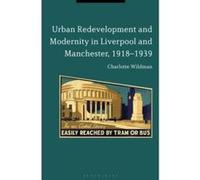 Urban Redevelopment and Modernity in Liverpool and Manchester, 1918-1939 - [Version Originale] Inconnu (Auteur)