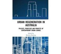 Urban Regeneration in Australia: Policies, Processes and Projects of Contemporary Urban Change - [Version Originale] Inconnu (Auteur)