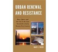 Urban Renewal and Resistance by Mary E. Triece Mary E Triece (Auteur)
