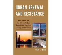 Urban Renewal and Resistance by Mary E. Triece Mary E Triece, (Auteur)