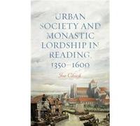 Urban Society and Monastic Lordship in Reading 13501600 by Dr Joe Chick Dr Joe Chick (Auteur)