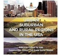 Urban, Suburban And Rural Regions In The Usa American Culture For Kids - Communities Edition 3rd Grade Social Studies