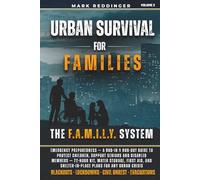 Urban Survival For Families: The F.A.M.I.L.Y. System for Emergency Preparedness - A Bug-In & Bug-Out Guide to Protect Children, Support Seniors and ... Shelter-in-Place Plans for Any Urban Crisis