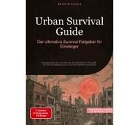 Urban Survival Guide: Der Ultimative Survival Ratgeber Für Einsteiger