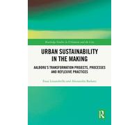 Urban Sustainability in the Making Aalborg’s Transformation Projects, Processes and Reflexive Practices - Enza Lissandrello - Routledge - ebook (ePub) - Livre